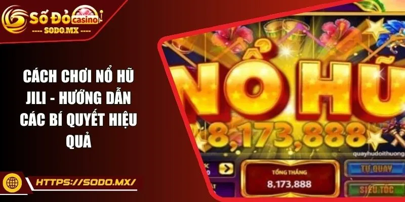 Luật chơi nổ hũ Jili cho người mới tham gia